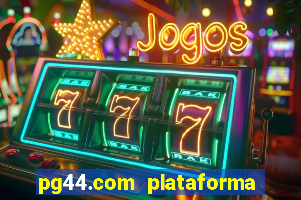 pg44.com plataforma de jogos